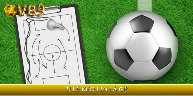 Tỉ lệ kèo 1 1/4 là loại kèo cược phổ biến tại các nhà cái hiện nay