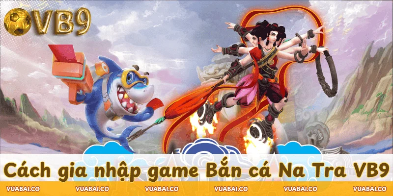 cach-tham-gia-sanh-ban-ca-Natra-VB9