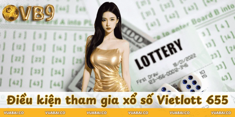 dieu-kien-tham-gia-xo-so-vietlott-655